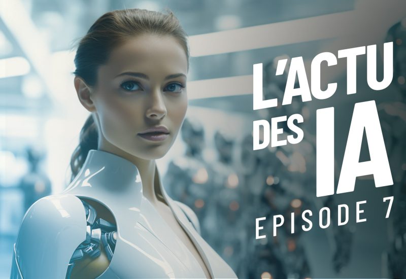 Actu des IA – On a PLEIN DE CHOSES à vous dire ! Les NEWS qui nous EXCITENT