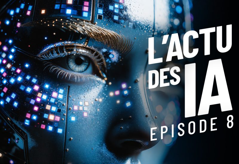 Live – L’essentiel des ACTUS I.A : ce qui nous a marqué !